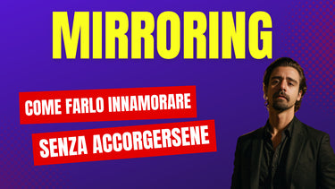 Codice Mirroring: Il Segreto Per Farlo Innamorare Senza Accorgersene